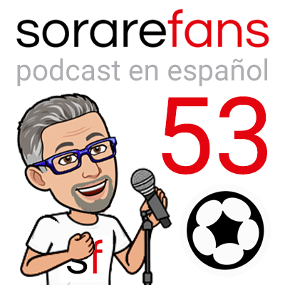 Podcast en español de Sorare Fans. Capítulo 53